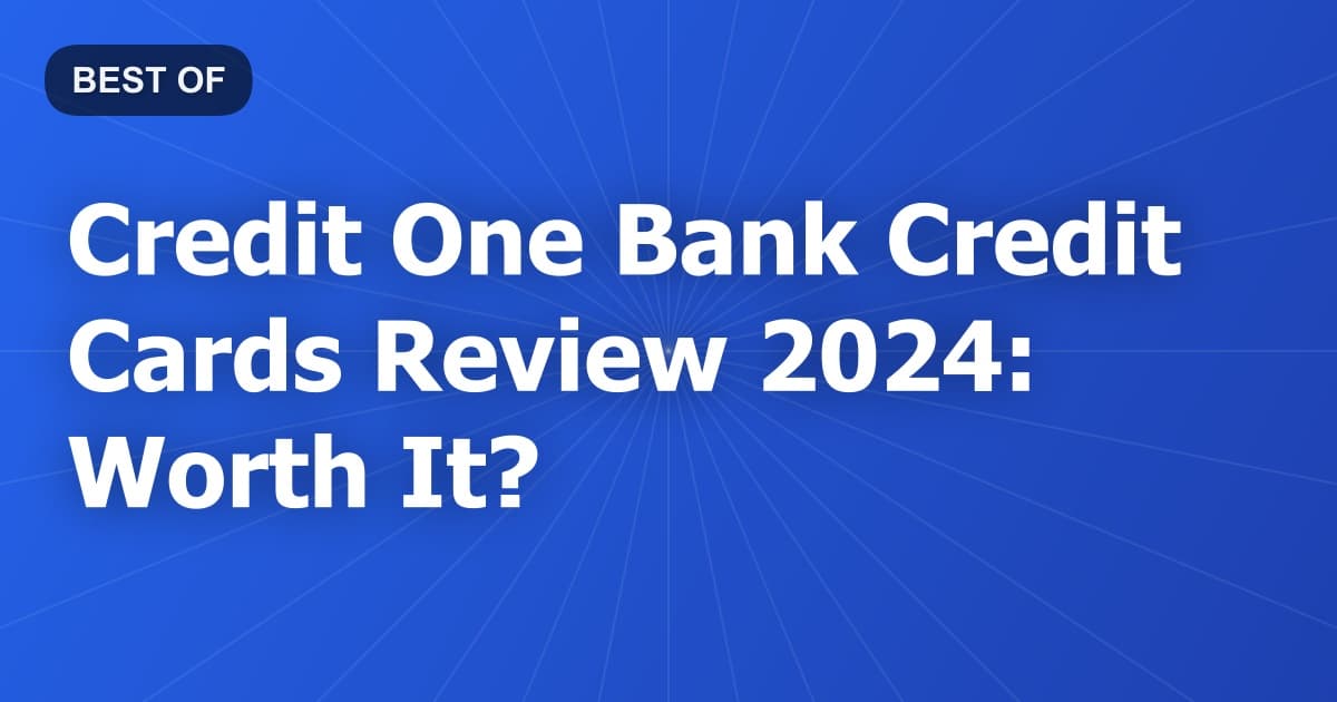 Credit One Bank Credit Cards Review 2024: Worth It?