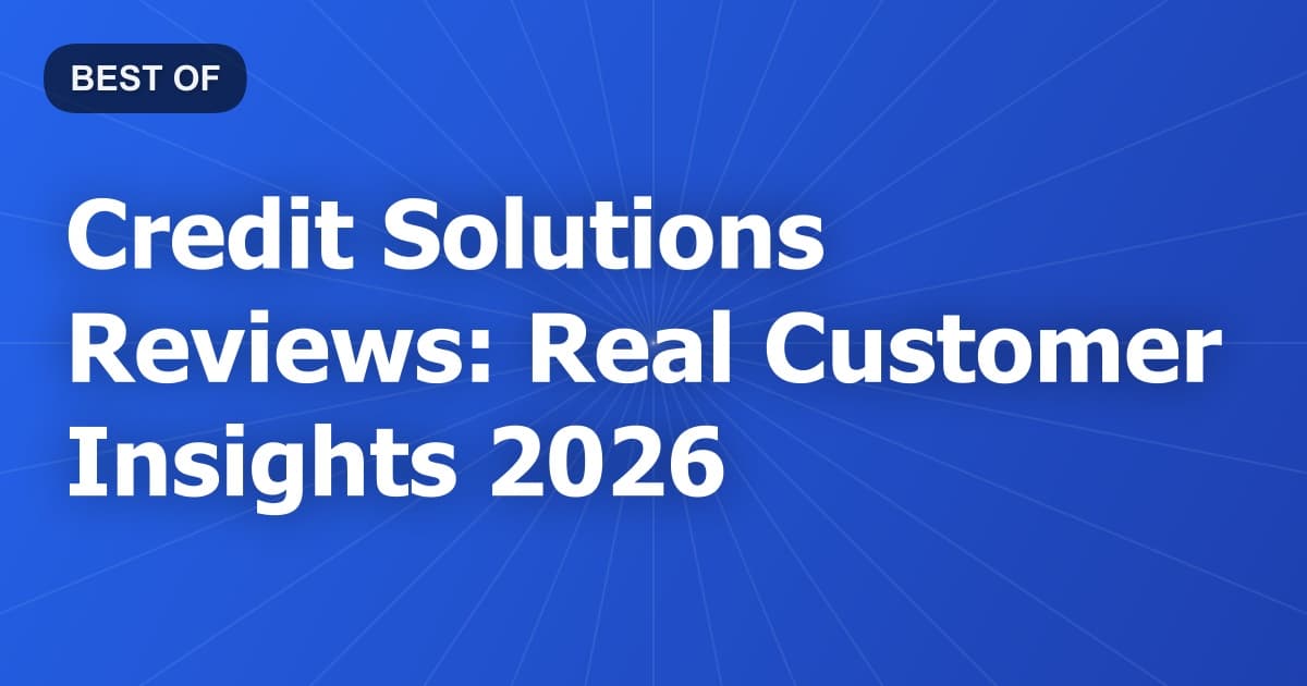 Credit Solutions Reviews: Real Customer Insights 2026