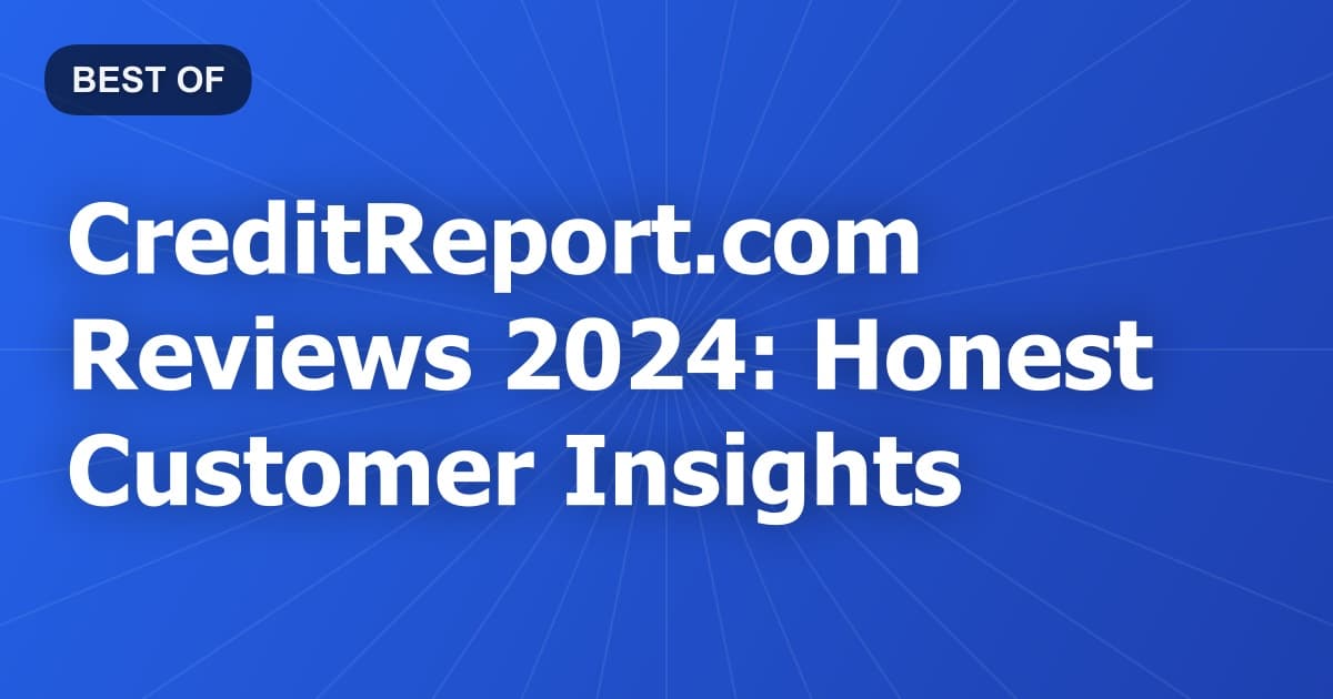CreditReport.com Reviews 2024: Honest Customer Insights
