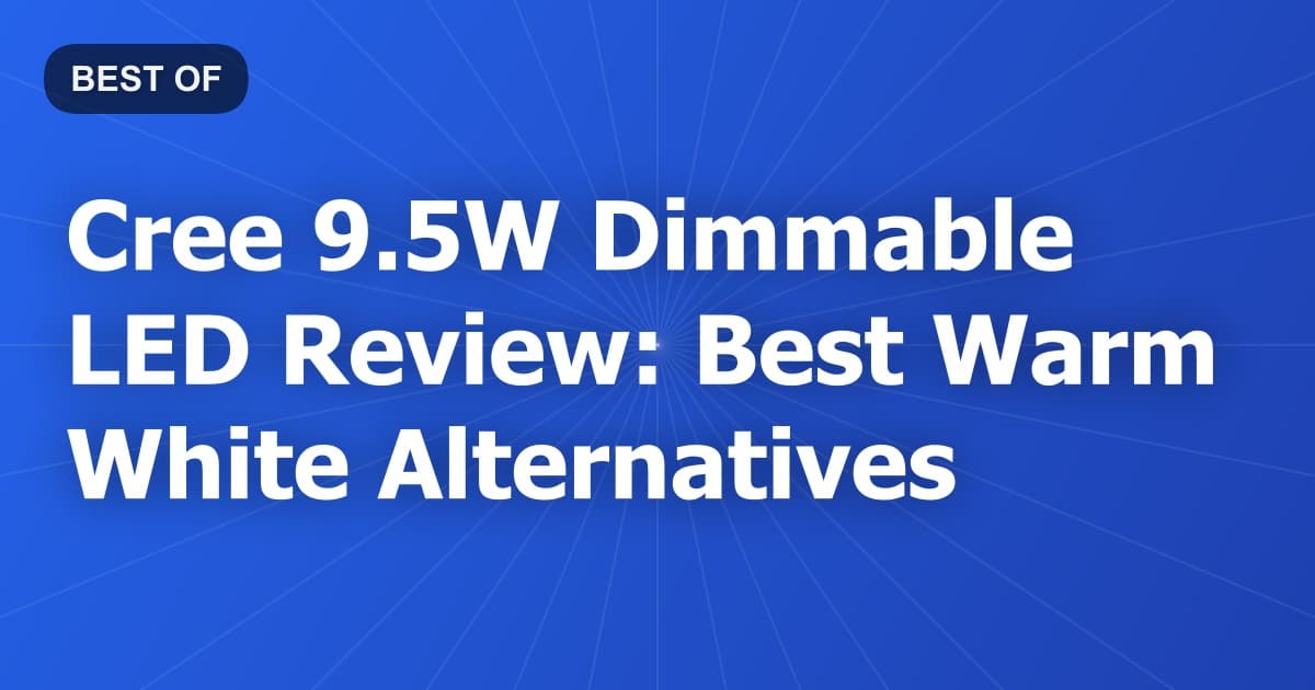 Cree 9.5W Dimmable LED Review: Best Warm White Alternatives