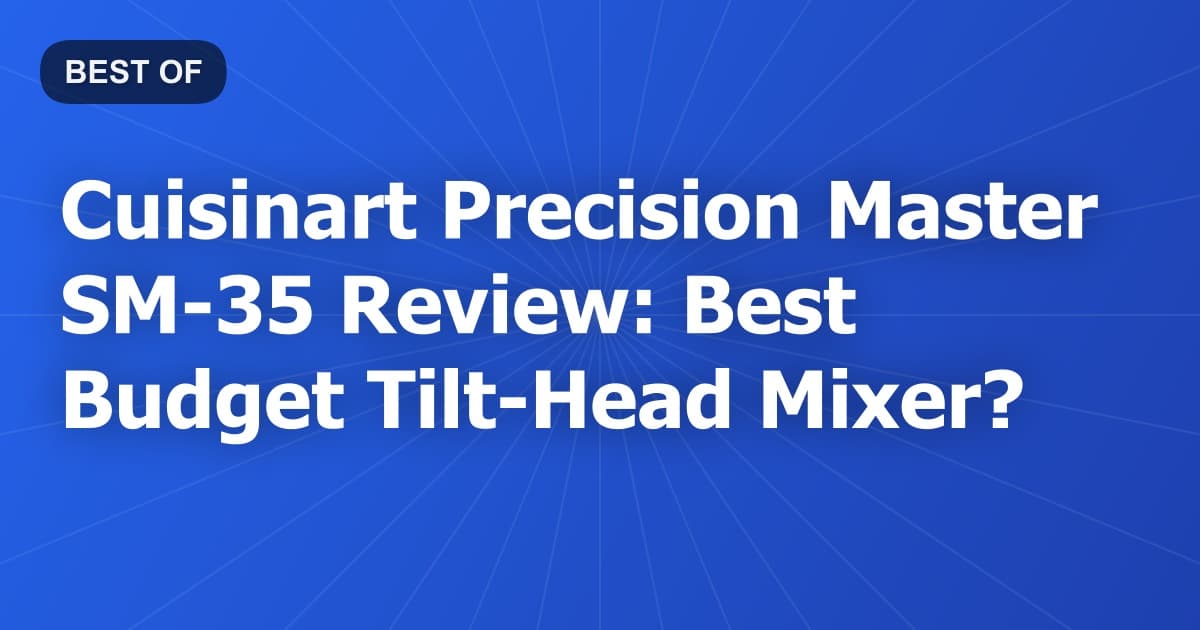 Cuisinart Precision Master SM-35 Review: Best Budget Tilt-Head Mixer?