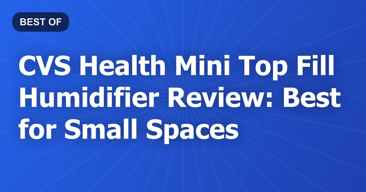 CVS Health Mini Top Fill Humidifier Review: Best for Small Spaces