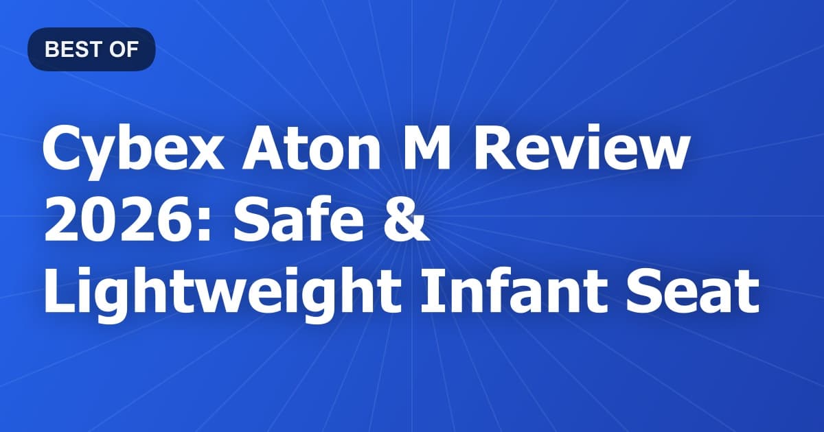 Cybex Aton M Review 2026: Safe & Lightweight Infant Seat