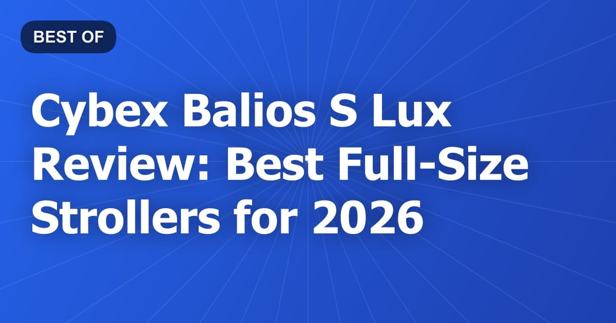 Cybex Balios S Lux Review: Best Full-Size Strollers for 2026