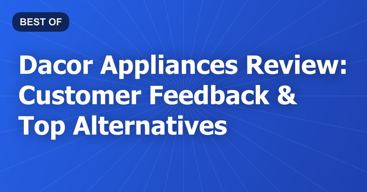 Dacor Appliances Review: Customer Feedback & Top Alternatives