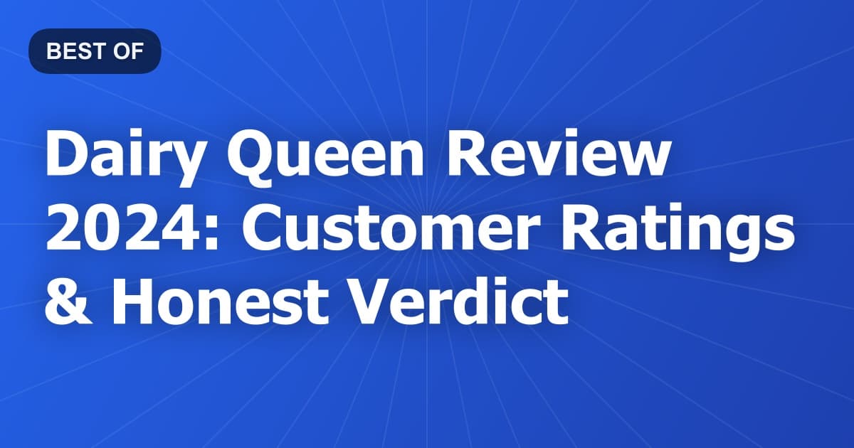 Dairy Queen Review 2024: Customer Ratings & Honest Verdict