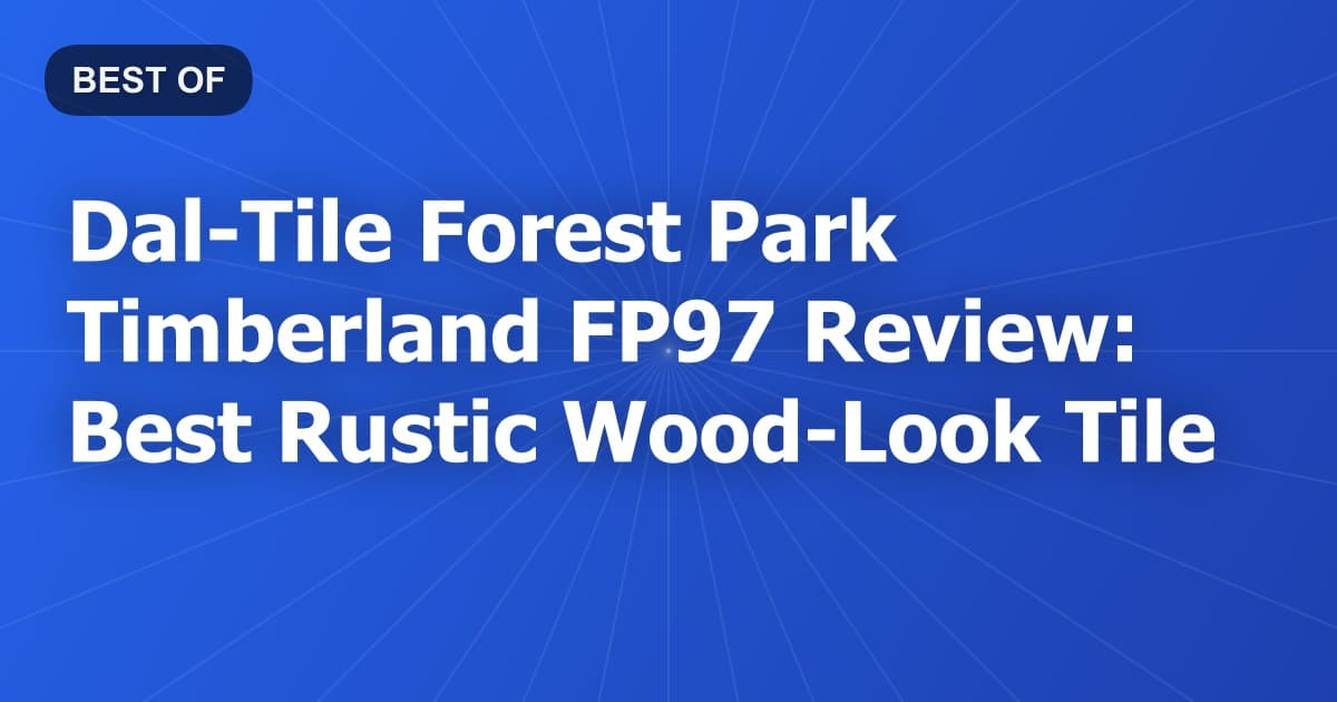 Dal-Tile Forest Park Timberland FP97 Review: Best Rustic Wood-Look Tile