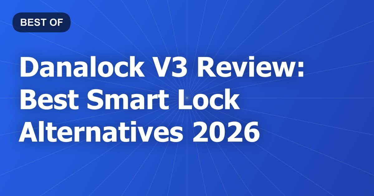 Danalock V3 Review: Best Smart Lock Alternatives 2026