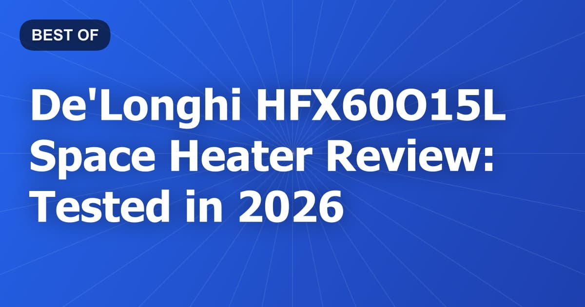 De'Longhi HFX60O15L Space Heater Review: Tested in 2026