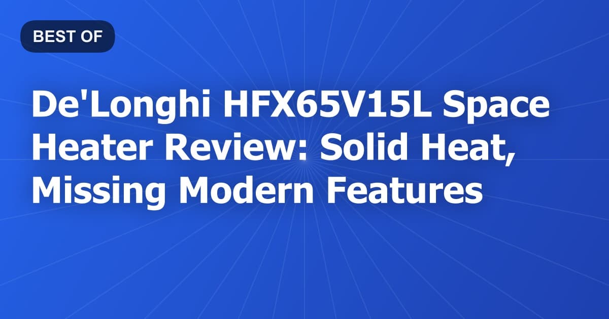 De'Longhi HFX65V15L Space Heater Review: Solid Heat, Missing Modern Features