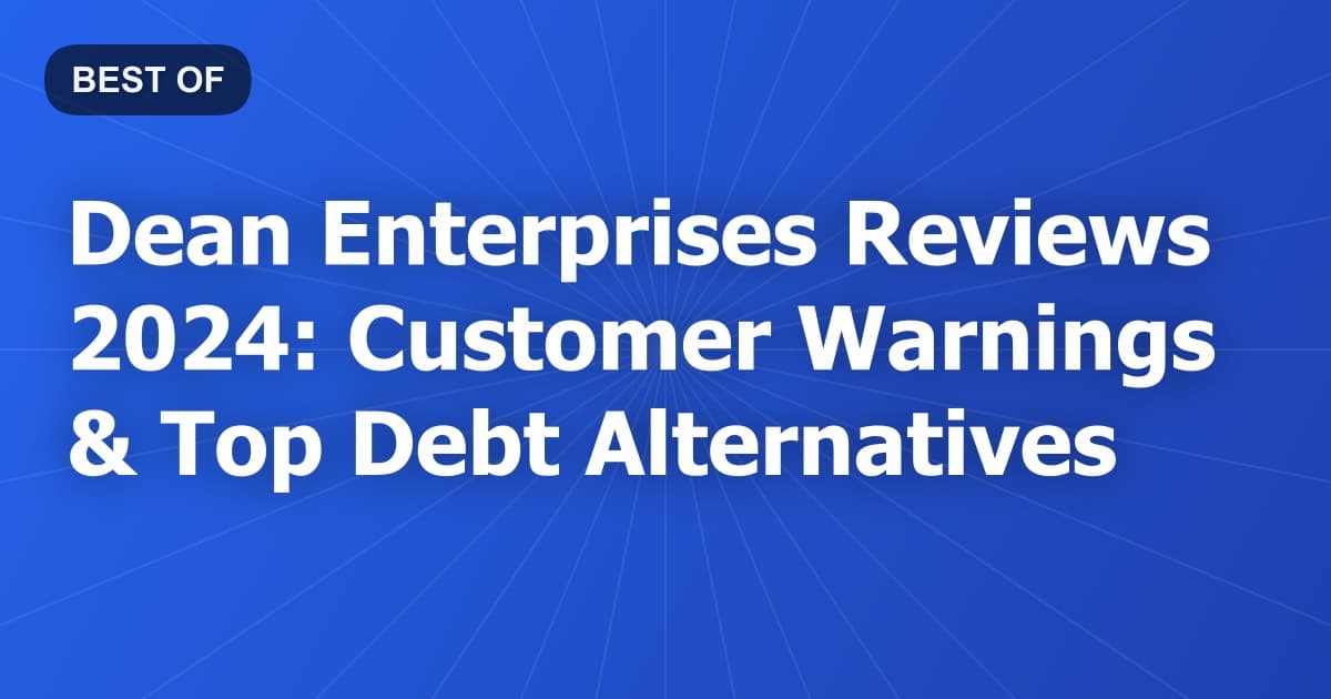 Dean Enterprises Reviews 2024: Customer Warnings & Top Debt Alternatives