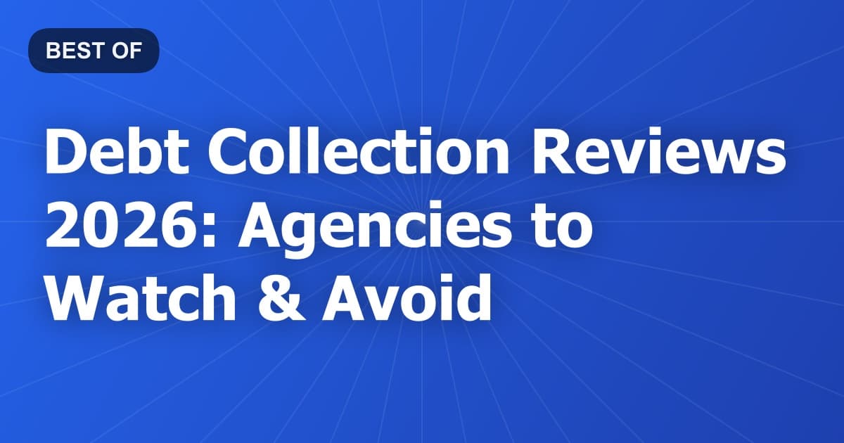 Debt Collection Reviews 2026: Agencies to Watch & Avoid