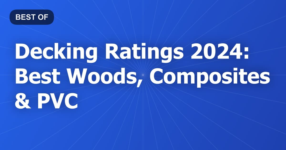 Decking Ratings 2024: Best Woods, Composites & PVC