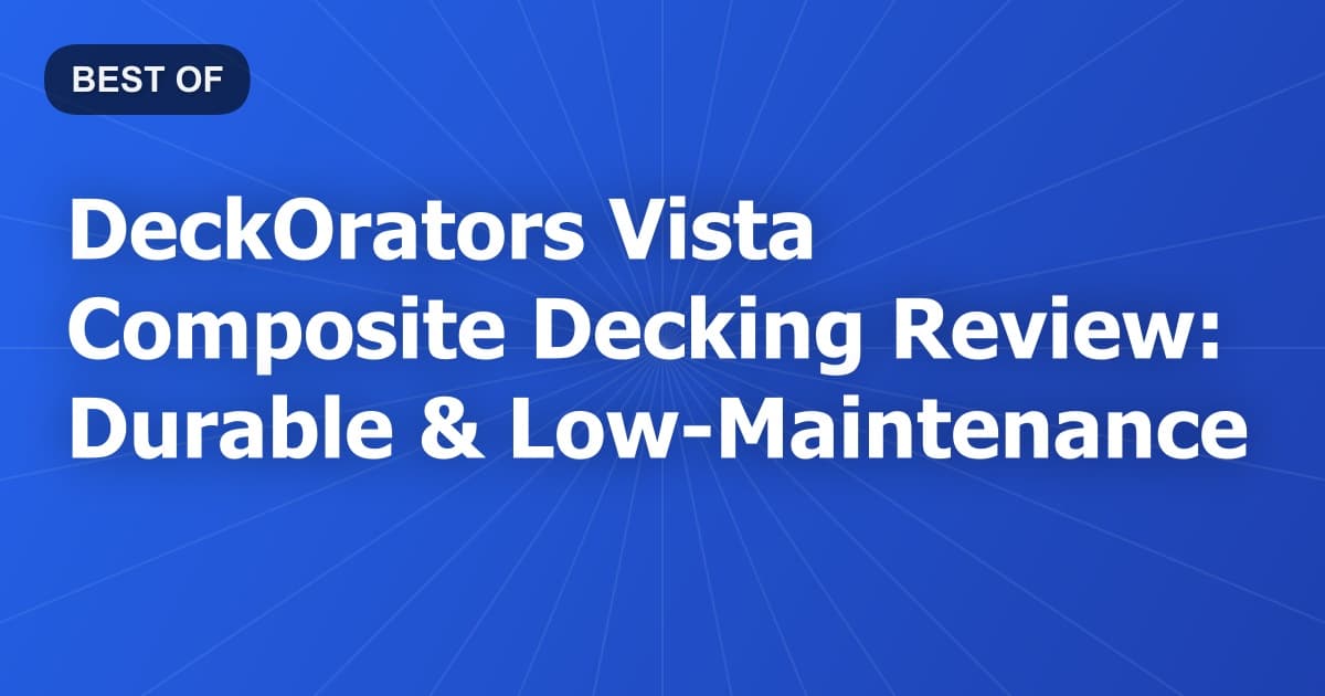 DeckOrators Vista Composite Decking Review: Durable & Low-Maintenance