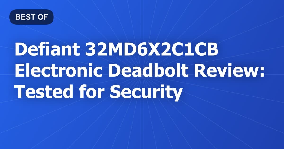 Defiant 32MD6X2C1CB Electronic Deadbolt Review: Tested for Security