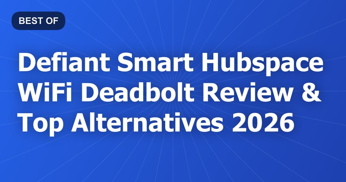 Defiant Smart Hubspace WiFi Deadbolt Review & Top Alternatives 2026
