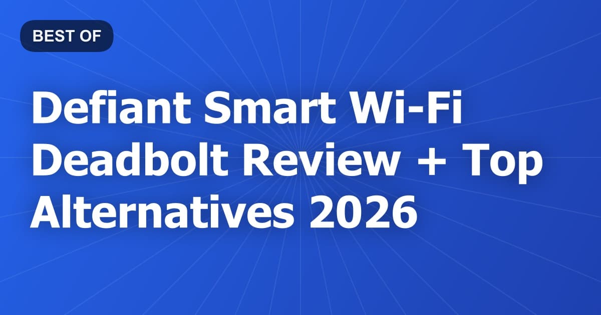 Defiant Smart Wi-Fi Deadbolt Review + Top Alternatives 2026