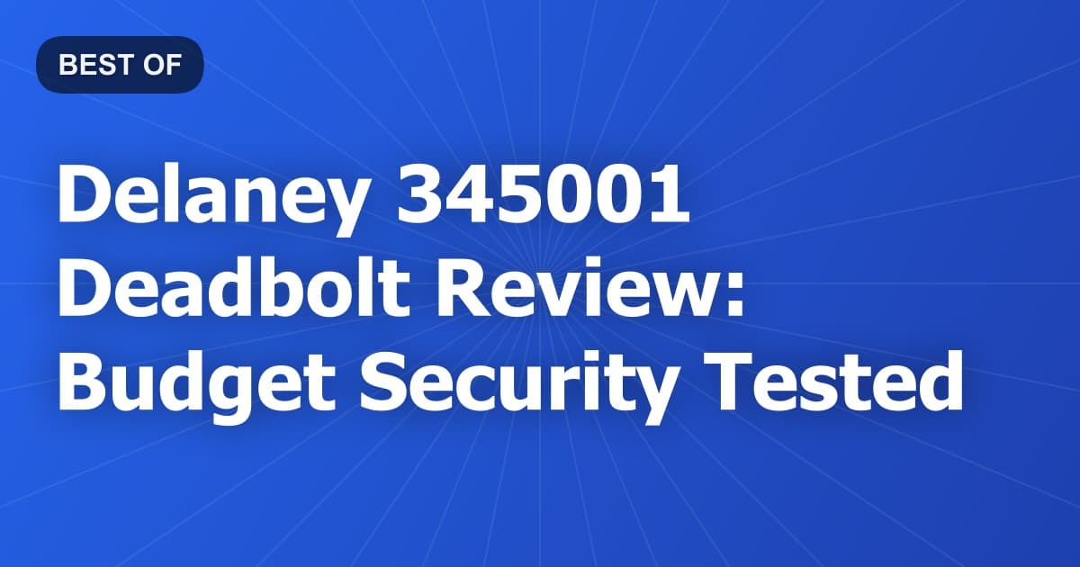 Delaney 345001 Deadbolt Review: Budget Security Tested