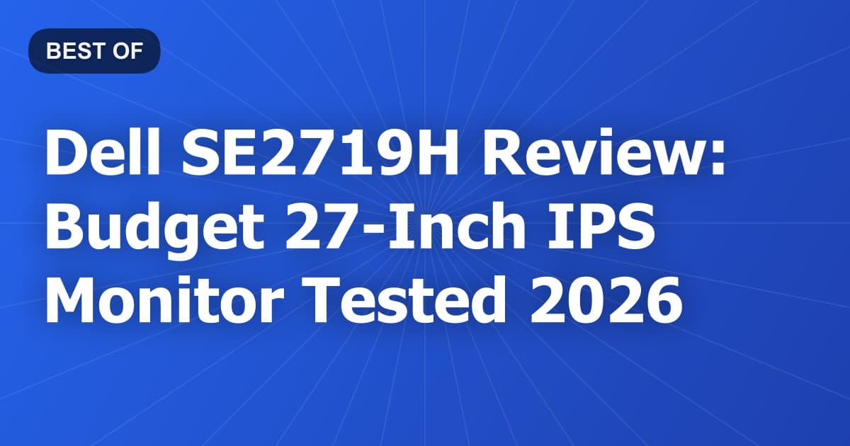 Dell SE2719H Review: Budget 27-Inch IPS Monitor Tested 2026