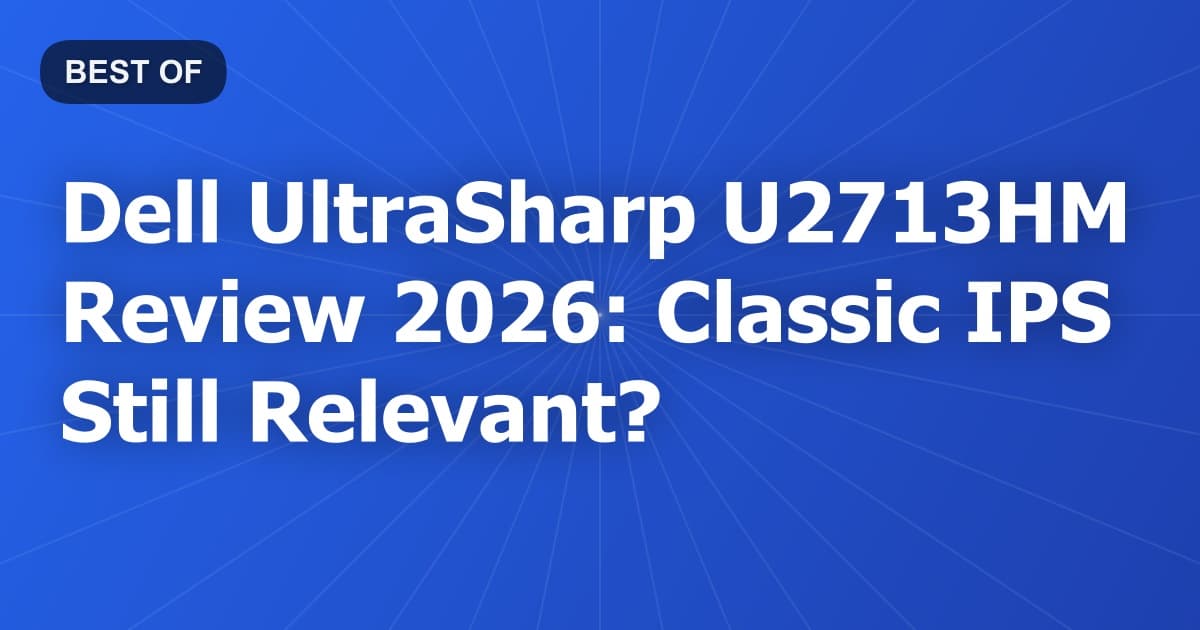 Dell UltraSharp U2713HM Review 2026: Classic IPS Still Relevant?