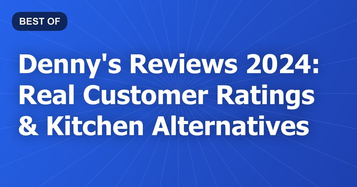 Denny's Reviews 2024: Real Customer Ratings & Kitchen Alternatives