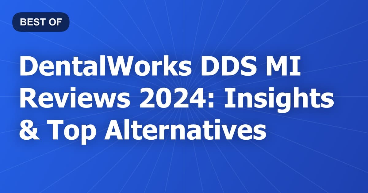 DentalWorks DDS MI Reviews 2024: Insights & Top Alternatives