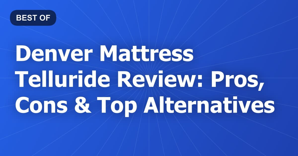 Denver Mattress Telluride Review: Pros, Cons & Top Alternatives