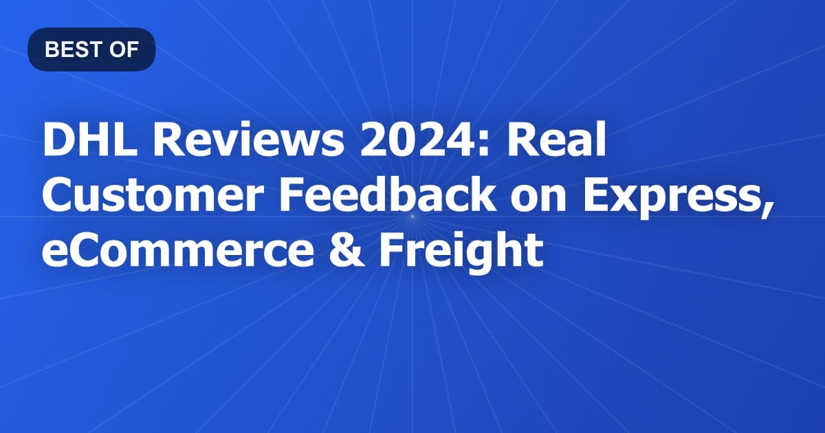 DHL Reviews 2024: Real Customer Feedback on Express, eCommerce & Freight