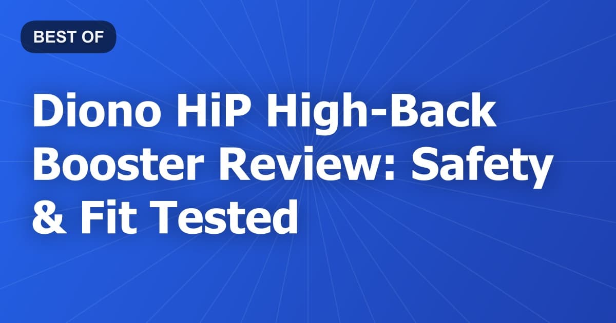 Diono HiP High-Back Booster Review: Safety & Fit Tested