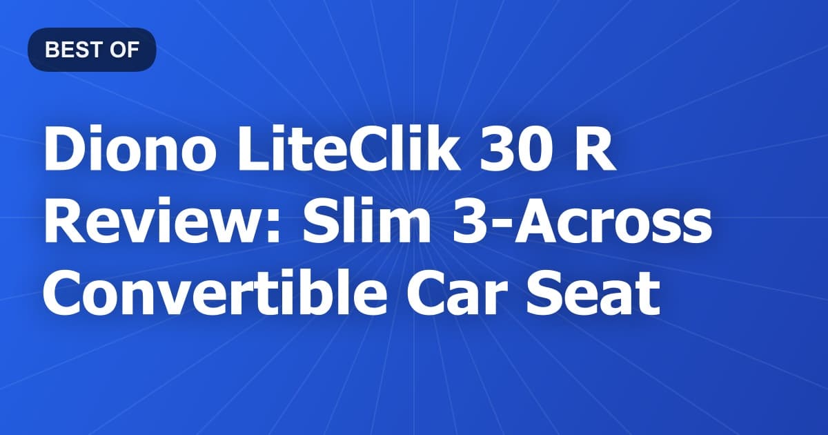 Diono LiteClik 30 R Review: Slim 3-Across Convertible Car Seat
