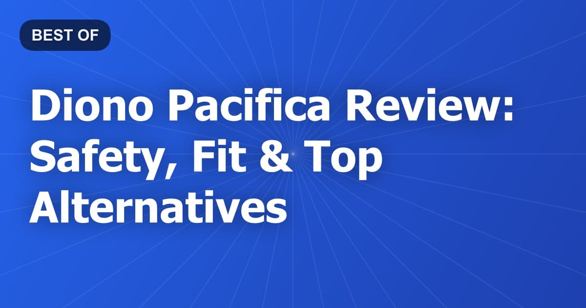 Diono Pacifica Review: Safety, Fit & Top Alternatives