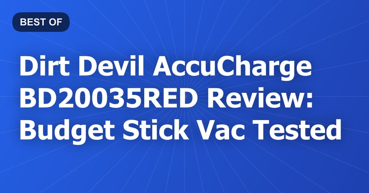 Dirt Devil AccuCharge BD20035RED Review: Budget Stick Vac Tested