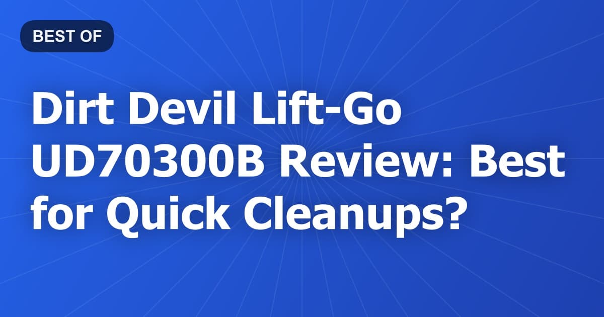 Dirt Devil Lift-Go UD70300B Review: Best for Quick Cleanups?