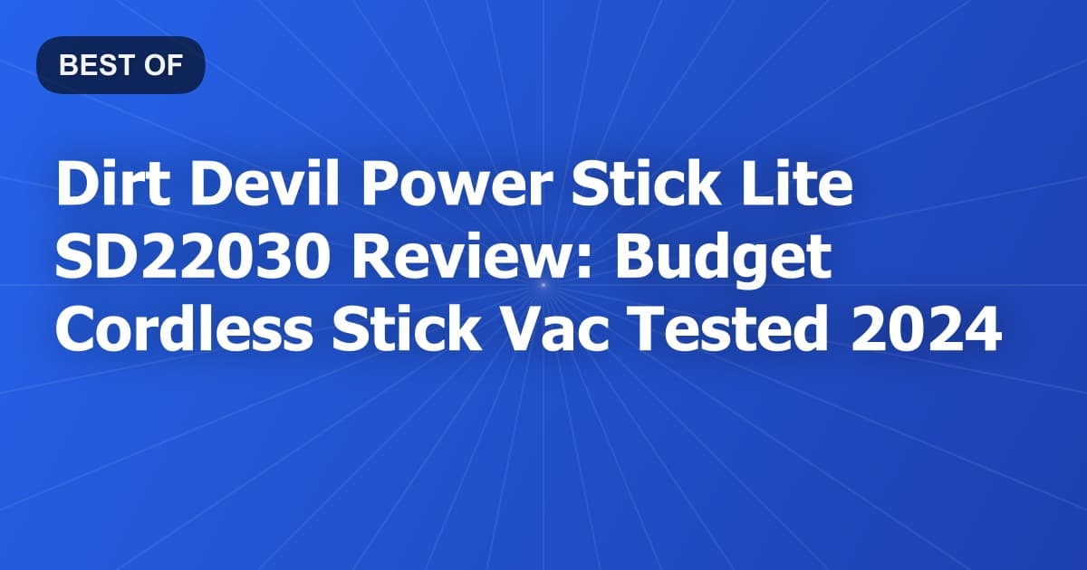 Dirt Devil Power Stick Lite SD22030 Review: Budget Cordless Stick Vac Tested 2024