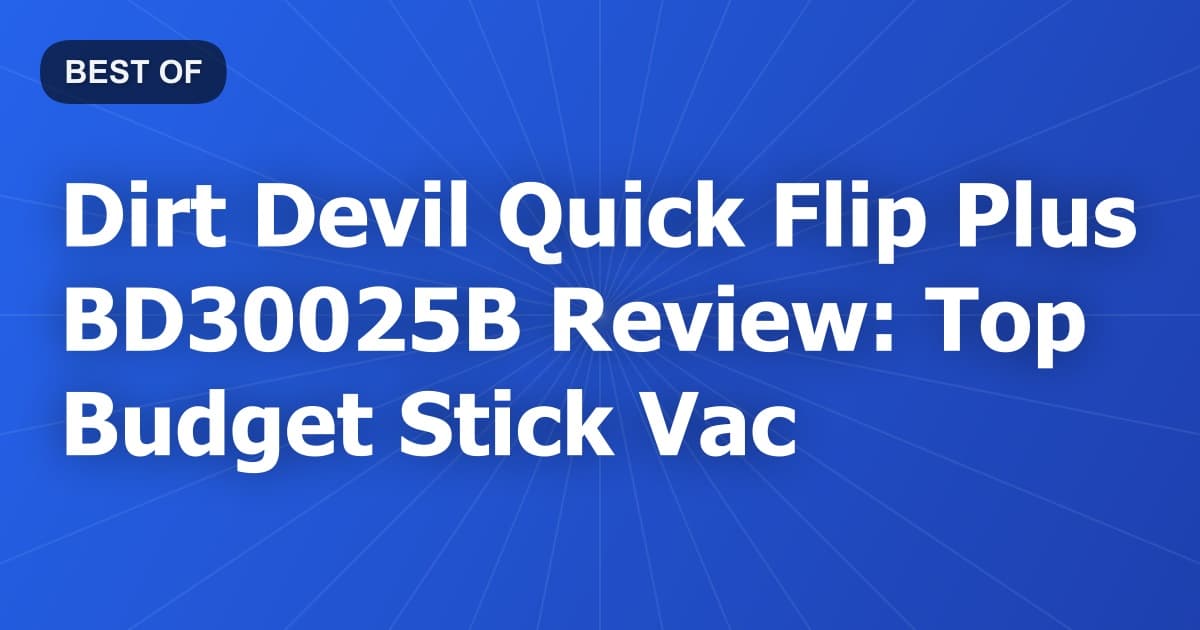 Dirt Devil Quick Flip Plus BD30025B Review: Top Budget Stick Vac