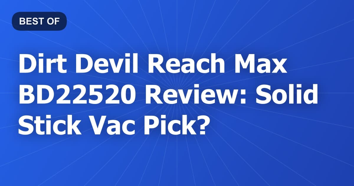 Dirt Devil Reach Max BD22520 Review: Solid Stick Vac Pick?