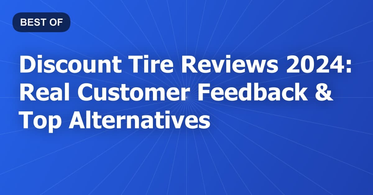 Discount Tire Reviews 2024: Real Customer Feedback & Top Alternatives