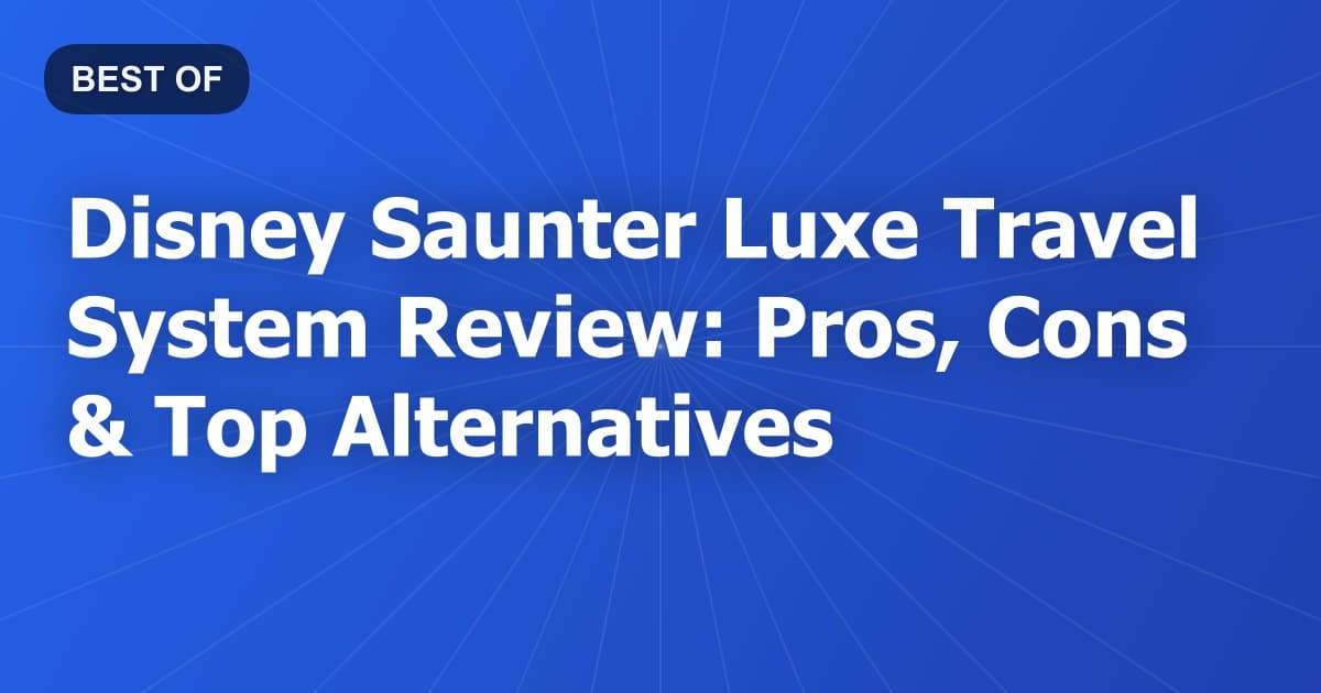 Disney Saunter Luxe Travel System Review: Pros, Cons & Top Alternatives