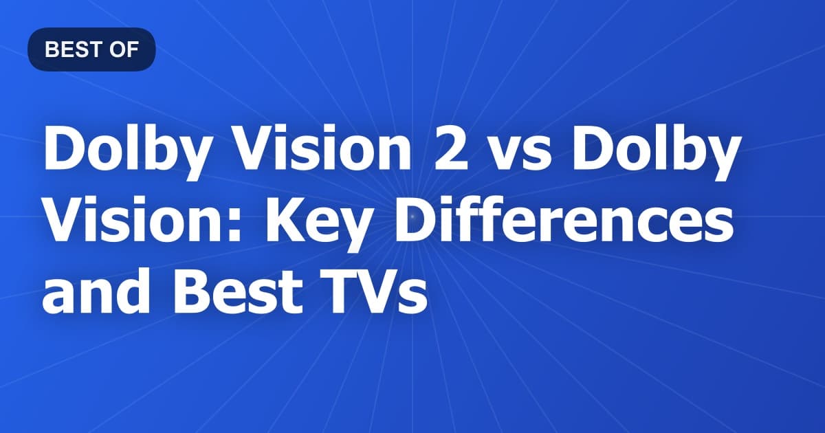 Dolby Vision 2 vs Dolby Vision: Key Differences and Best TVs