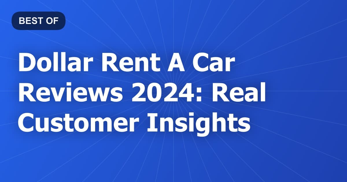 Dollar Rent A Car Reviews 2024: Real Customer Insights