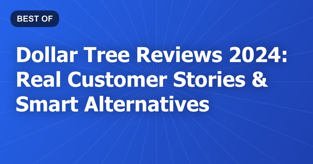 Dollar Tree Reviews 2024: Real Customer Stories & Smart Alternatives