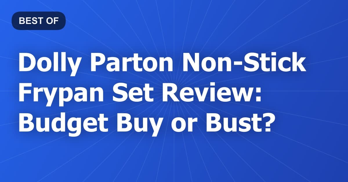 Dolly Parton Non-Stick Frypan Set Review: Budget Buy or Bust?