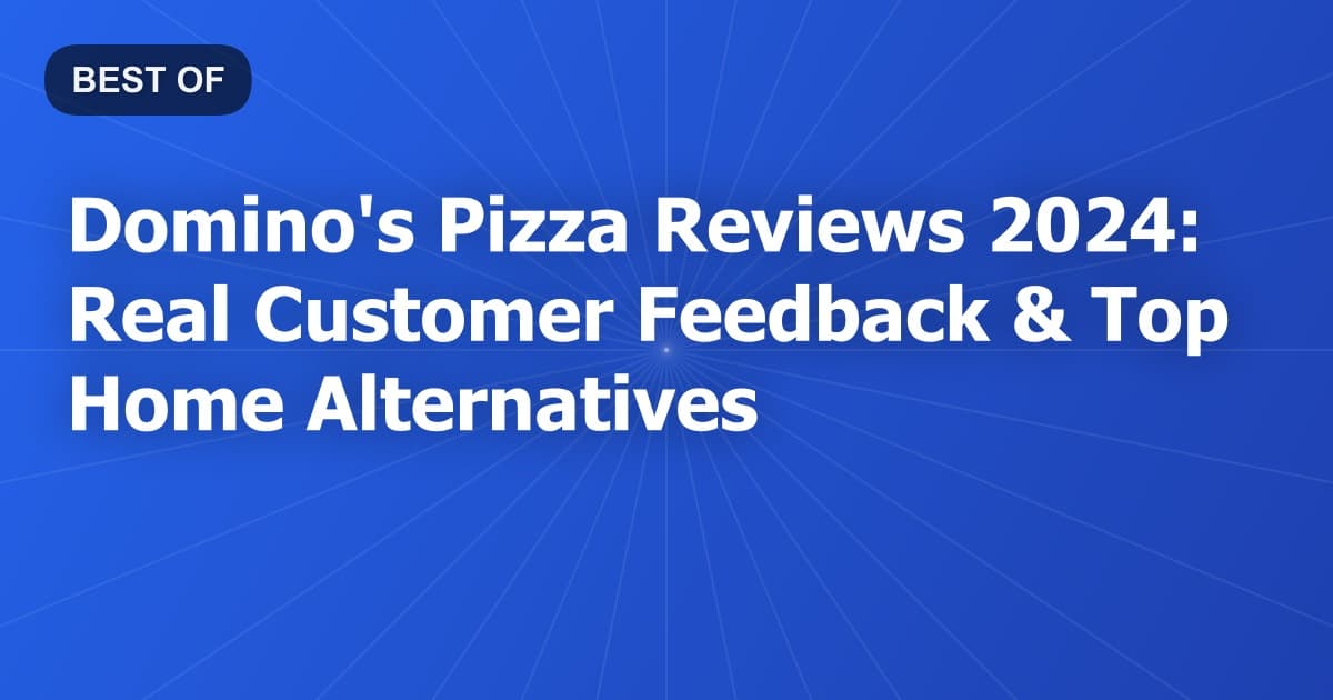 Domino's Pizza Reviews 2024: Real Customer Feedback & Top Home Alternatives