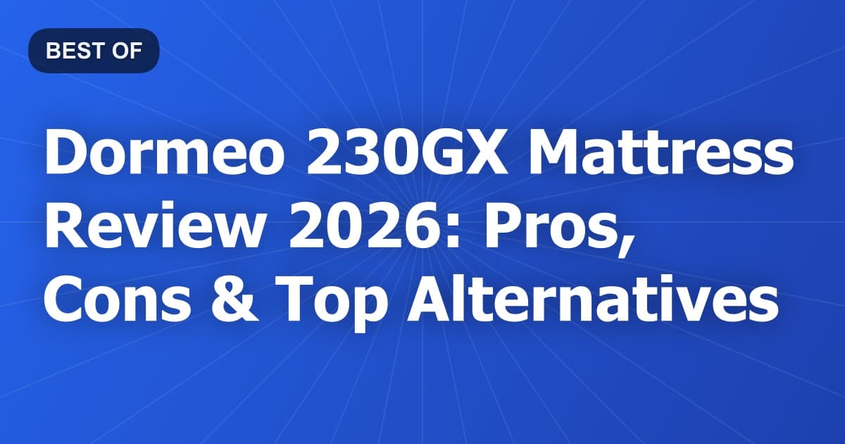 Dormeo 230GX Mattress Review 2026: Pros, Cons & Top Alternatives