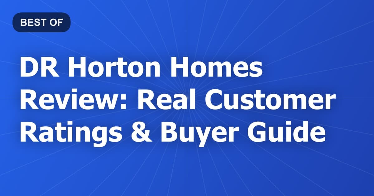 DR Horton Homes Review: Real Customer Ratings & Buyer Guide