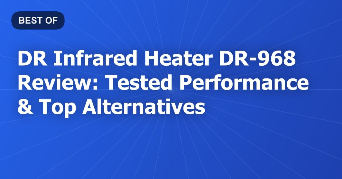 DR Infrared Heater DR-968 Review: Tested Performance & Top Alternatives