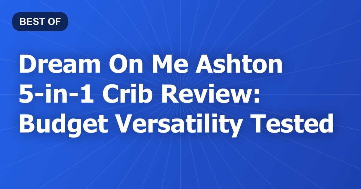 Dream On Me Ashton 5-in-1 Crib Review: Budget Versatility Tested