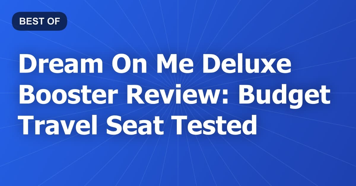 Dream On Me Deluxe Booster Review: Budget Travel Seat Tested
