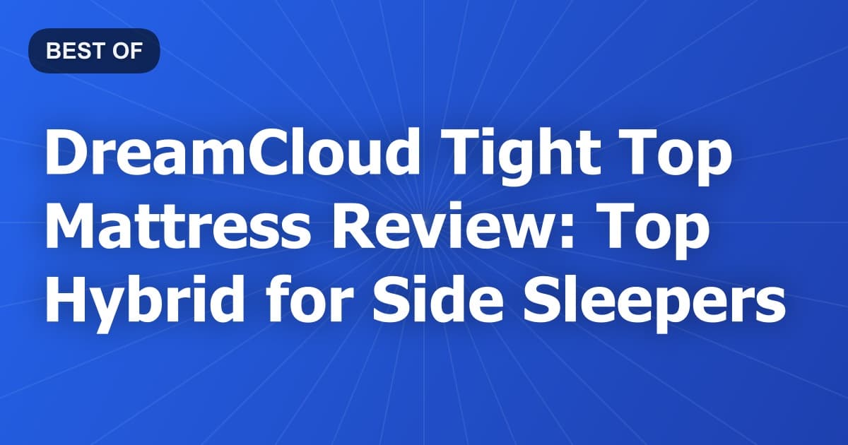 DreamCloud Tight Top Mattress Review: Top Hybrid for Side Sleepers