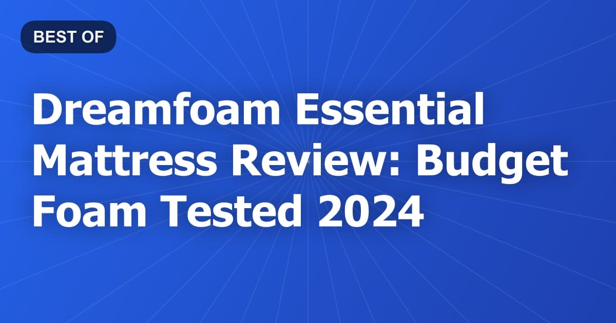Dreamfoam Essential Mattress Review: Budget Foam Tested 2024